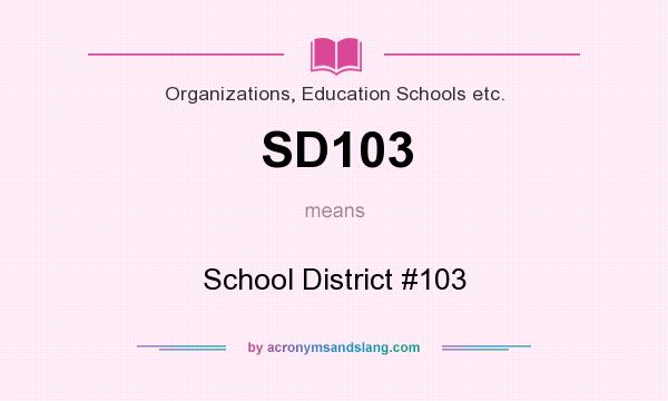 What does SD103 mean? It stands for School District #103
