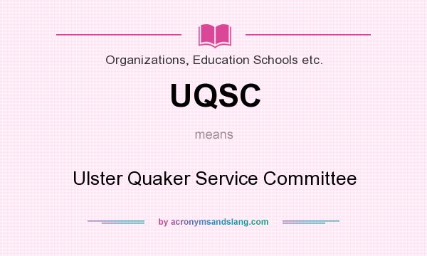 What does UQSC mean? It stands for Ulster Quaker Service Committee