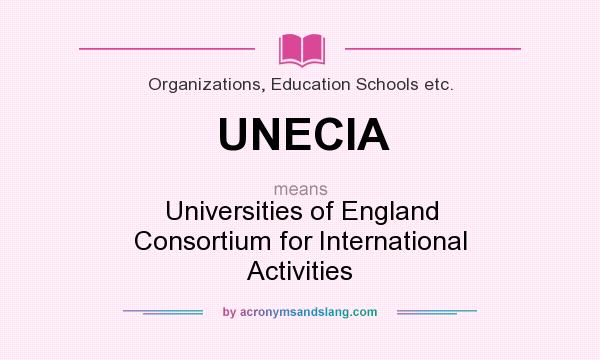 What does UNECIA mean? It stands for Universities of England Consortium for International Activities