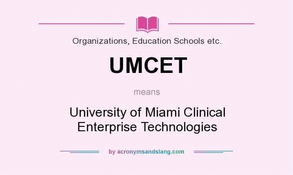 What does UMCET mean? It stands for University of Miami Clinical Enterprise Technologies