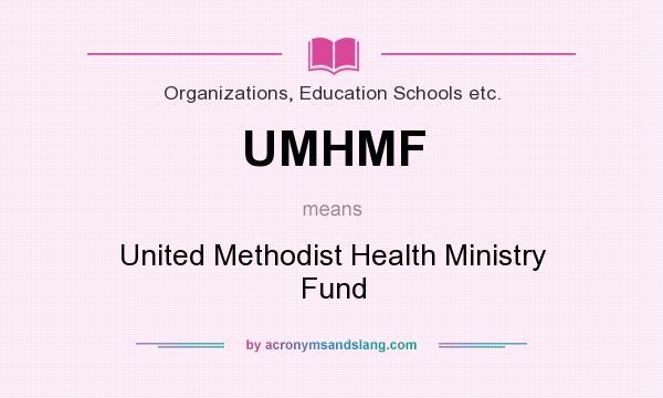 What does UMHMF mean? It stands for United Methodist Health Ministry Fund