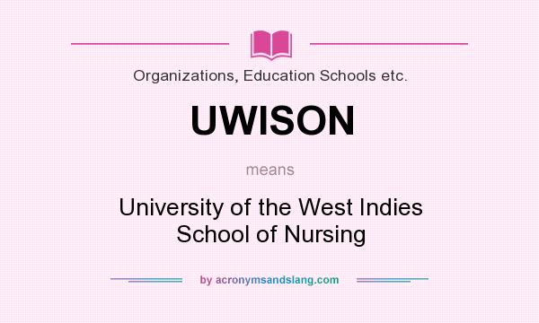 What does UWISON mean? It stands for University of the West Indies School of Nursing