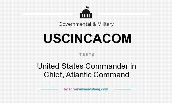 What does USCINCACOM mean? It stands for United States Commander in Chief, Atlantic Command