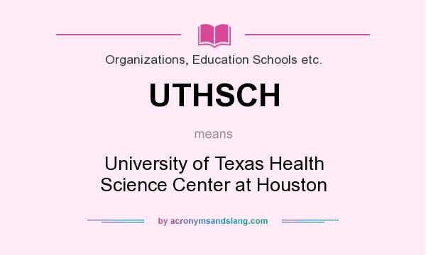 What does UTHSCH mean? It stands for University of Texas Health Science Center at Houston