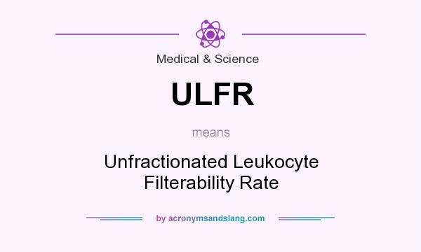 What does ULFR mean? It stands for Unfractionated Leukocyte Filterability Rate