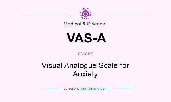 What does VAS-A mean? It stands for Visual Analogue Scale for Anxiety