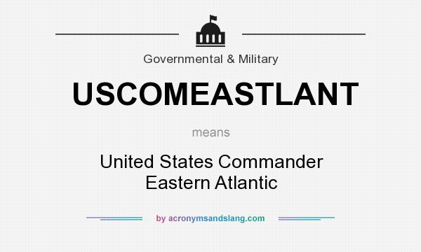 What does USCOMEASTLANT mean? It stands for United States Commander Eastern Atlantic