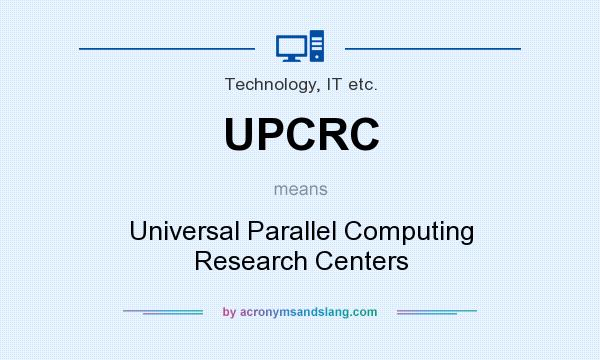 What does UPCRC mean? It stands for Universal Parallel Computing Research Centers