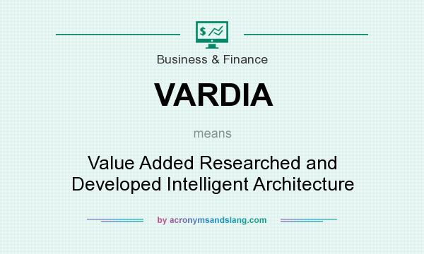 What does VARDIA mean? It stands for Value Added Researched and Developed Intelligent Architecture