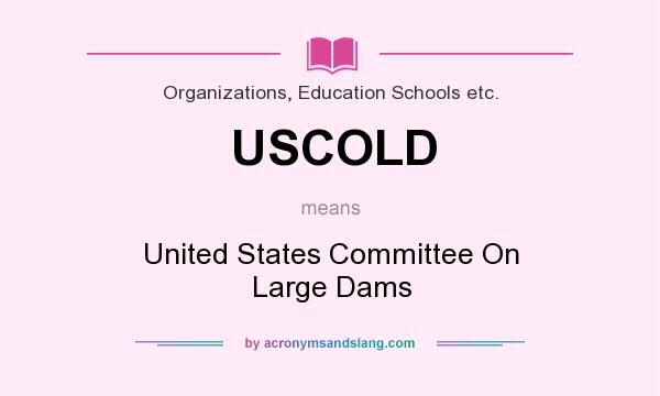 What does USCOLD mean? It stands for United States Committee On Large Dams