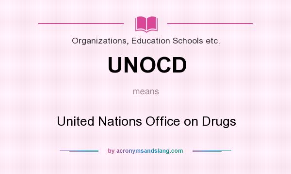 What does UNOCD mean? It stands for United Nations Office on Drugs