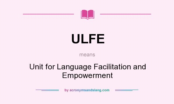 What does ULFE mean? It stands for Unit for Language Facilitation and Empowerment
