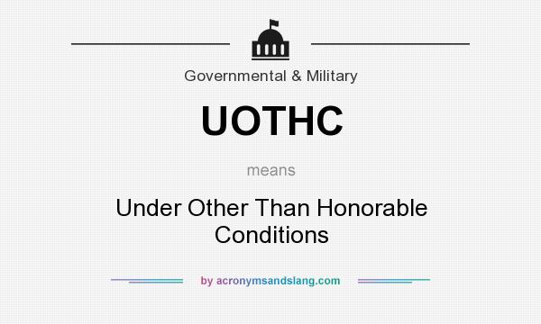 What does UOTHC mean? It stands for Under Other Than Honorable Conditions