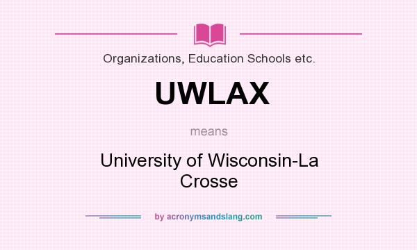 What does UWLAX mean? It stands for University of Wisconsin-La Crosse