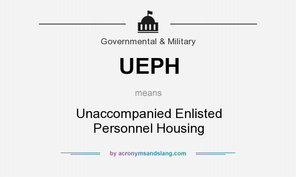 What does UEPH mean? It stands for Unaccompanied Enlisted Personnel Housing
