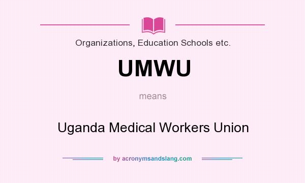 What does UMWU mean? It stands for Uganda Medical Workers Union
