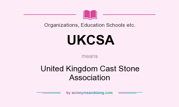 What does UKCSA mean? It stands for United Kingdom Cast Stone Association