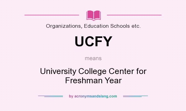 What does UCFY mean? It stands for University College Center for Freshman Year