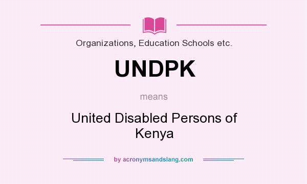 What does UNDPK mean? It stands for United Disabled Persons of Kenya