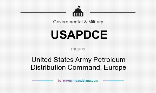 What does USAPDCE mean? It stands for United States Army Petroleum Distribution Command, Europe