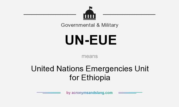 What does UN-EUE mean? It stands for United Nations Emergencies Unit for Ethiopia