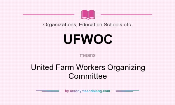 What does UFWOC mean? It stands for United Farm Workers Organizing Committee