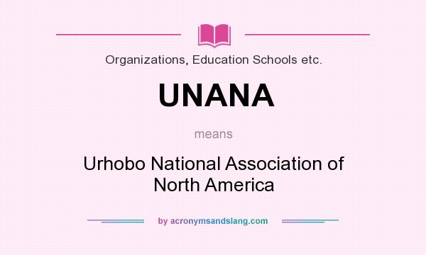What does UNANA mean? It stands for Urhobo National Association of North America