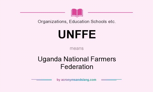 What does UNFFE mean? It stands for Uganda National Farmers Federation