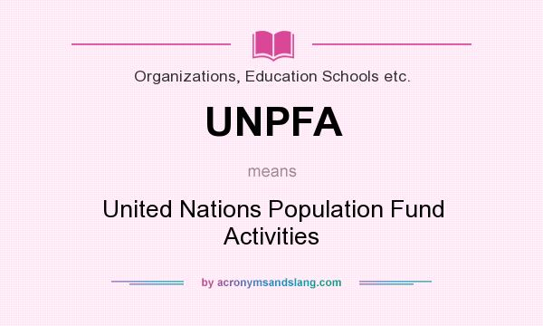 What does UNPFA mean? It stands for United Nations Population Fund Activities