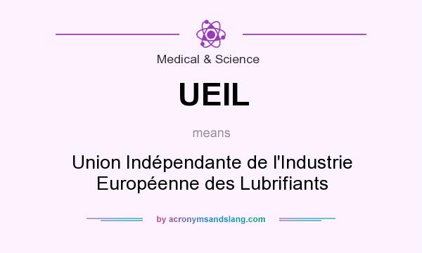 What does UEIL mean? It stands for Union Indépendante de l`Industrie Européenne des Lubrifiants