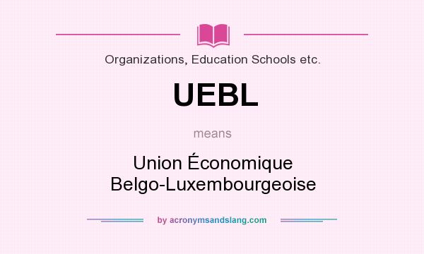 What does UEBL mean? It stands for Union Économique Belgo-Luxembourgeoise