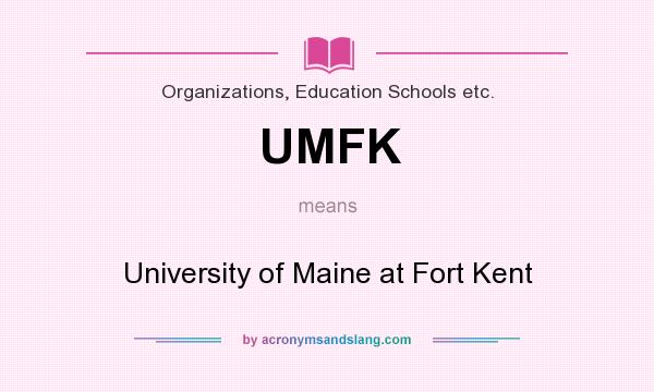 What does UMFK mean? It stands for University of Maine at Fort Kent