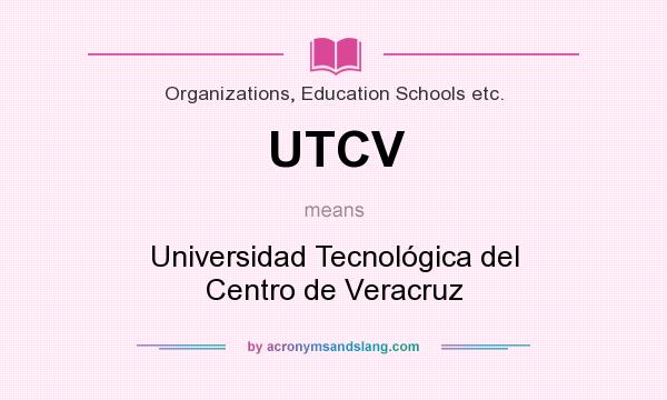 What does UTCV mean? It stands for Universidad Tecnológica del Centro de Veracruz