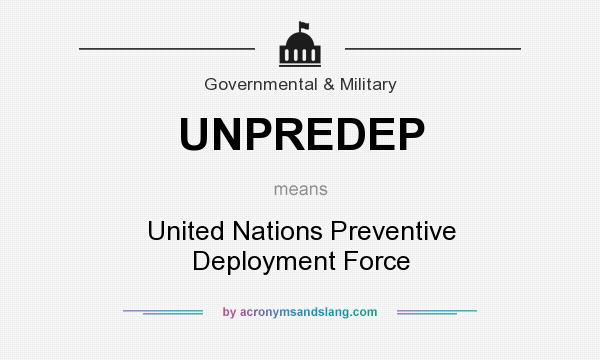What does UNPREDEP mean? It stands for United Nations Preventive Deployment Force