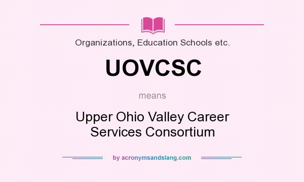 What does UOVCSC mean? It stands for Upper Ohio Valley Career Services Consortium