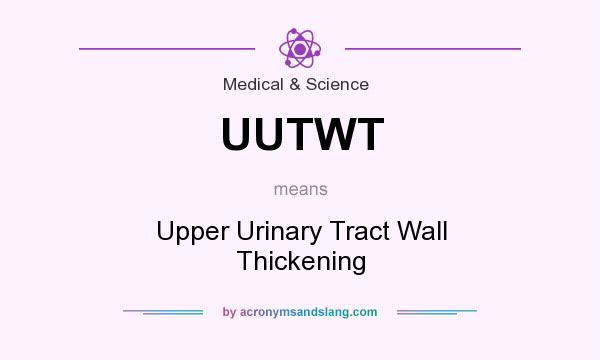 What does UUTWT mean? It stands for Upper Urinary Tract Wall Thickening