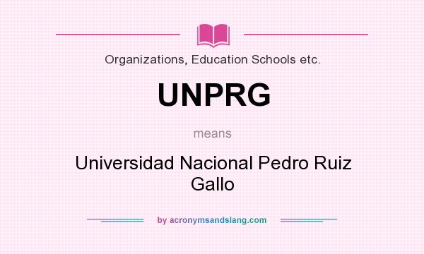What does UNPRG mean? It stands for Universidad Nacional Pedro Ruiz Gallo