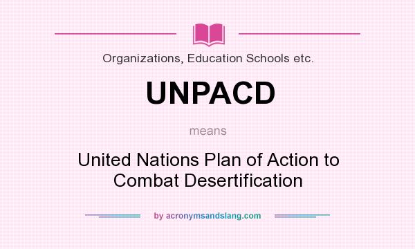 What does UNPACD mean? It stands for United Nations Plan of Action to Combat Desertification