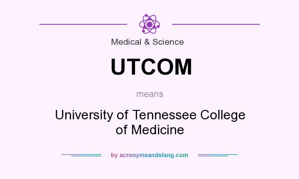 What does UTCOM mean? It stands for University of Tennessee College of Medicine