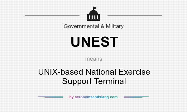 What does UNEST mean? It stands for UNIX-based National Exercise Support Terminal