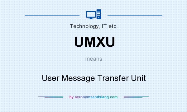 What does UMXU mean? It stands for User Message Transfer Unit