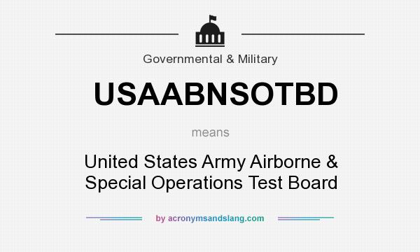 What does USAABNSOTBD mean? It stands for United States Army Airborne & Special Operations Test Board