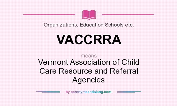 What does VACCRRA mean? It stands for Vermont Association of Child Care Resource and Referral Agencies