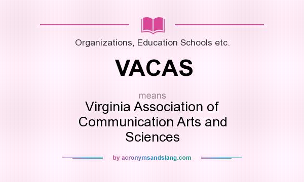 What does VACAS mean? It stands for Virginia Association of Communication Arts and Sciences