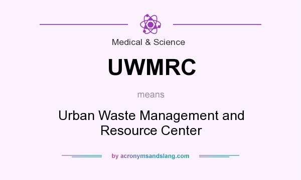 What does UWMRC mean? It stands for Urban Waste Management and Resource Center