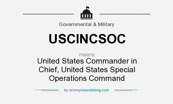What does USCINCSOC mean? It stands for United States Commander in Chief, United States Special Operations Command