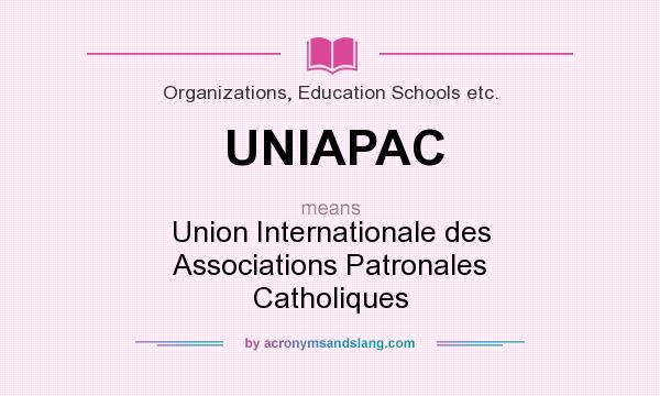 What does UNIAPAC mean? It stands for Union Internationale des Associations Patronales Catholiques