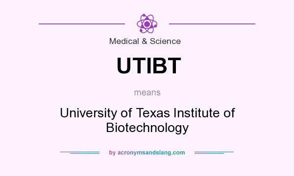 What does UTIBT mean? It stands for University of Texas Institute of Biotechnology