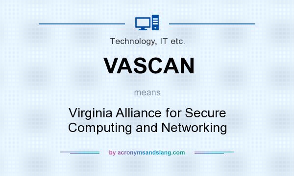 What does VASCAN mean? It stands for Virginia Alliance for Secure Computing and Networking