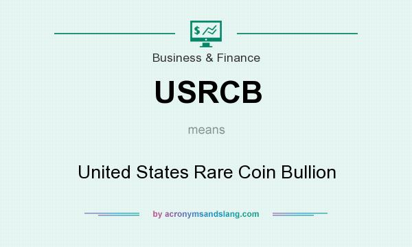 What does USRCB mean? It stands for United States Rare Coin Bullion